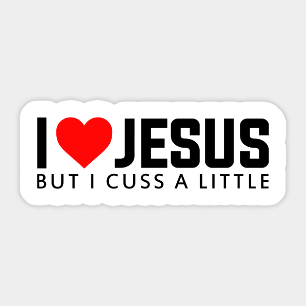 I LOVE JESUS - BUT I CUSS A LITTLE Sticker by bluesea33